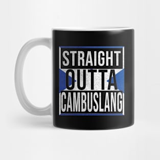 Straight Outta Cambuslang - Gift for Scot, Scotsmen, Scotswomen, From Cambuslang in Scotland Scottish Mug